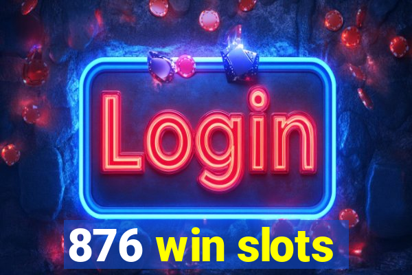 876 win slots